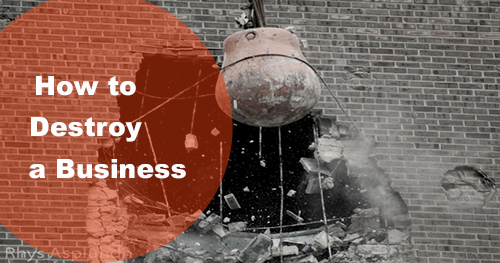 How a Profitable Business Owner Might Destroy a Company