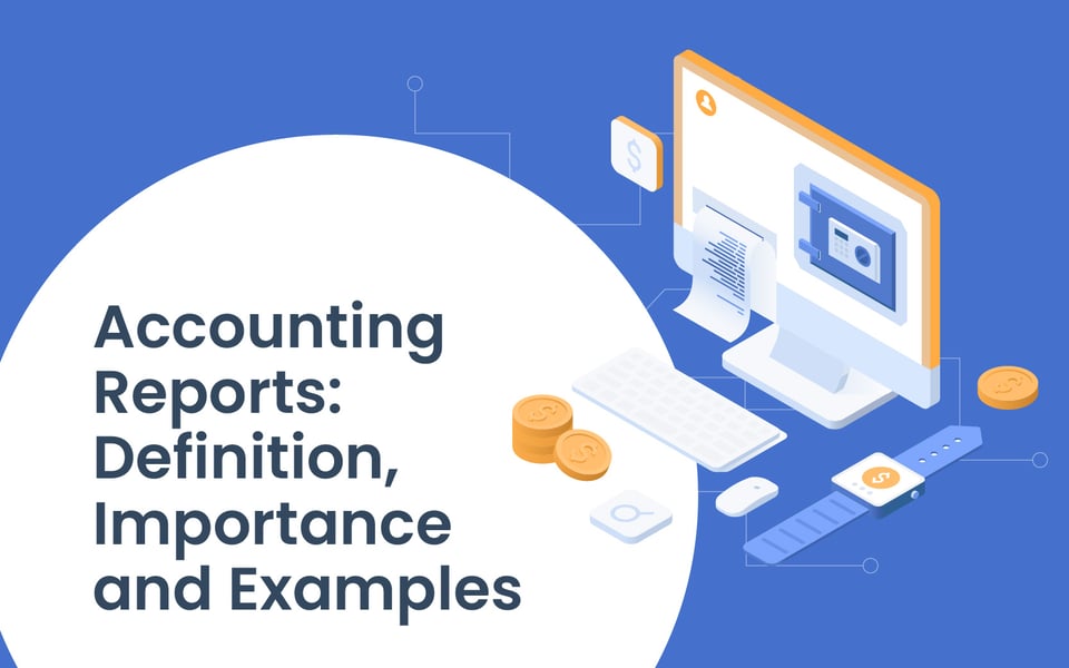 Accounting Reports: Definition, Importance, and Examples
