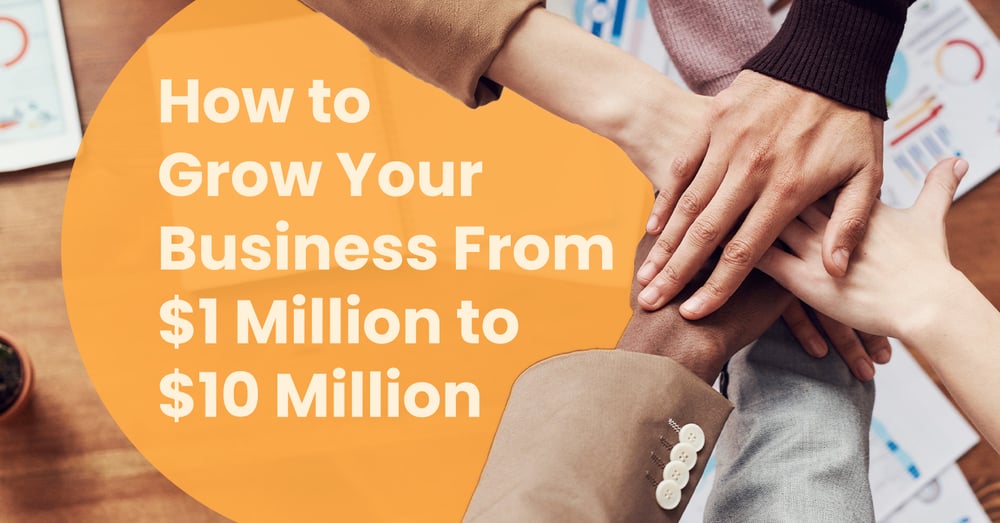 grow your business from $1 million to $10 million