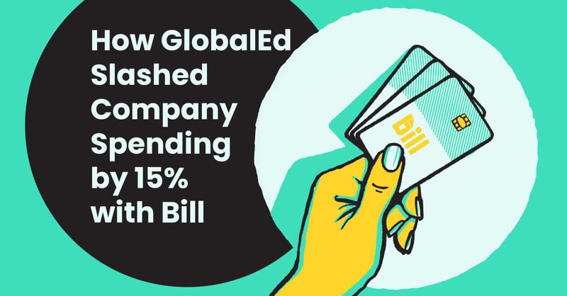 How GlobalEd Slashed Company Spending by 15% with BILL Spend & Expense