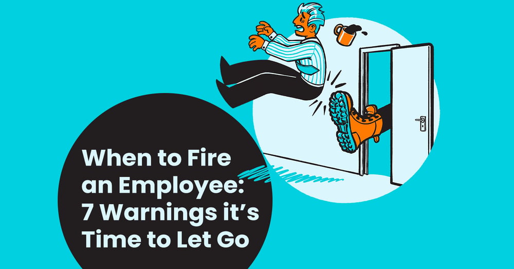 When to Fire an Employee: 7 Warnings it’s Time to Let Go